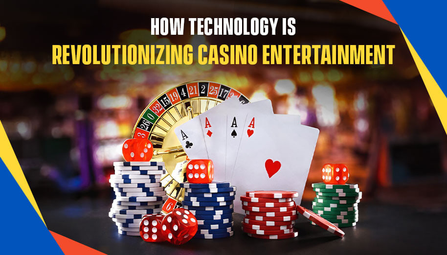 HOW TECHNOLOGY IS REVOLUTIONIZING CASINO ENTERTAINMENT